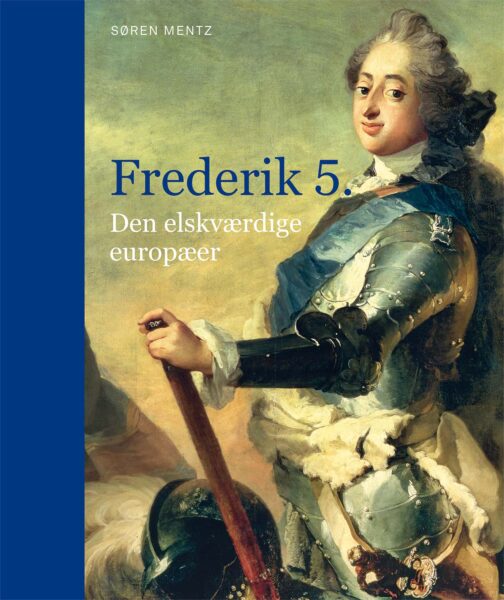 »Frederik 5. Den elskværdige europæer« af Søren Mentz.